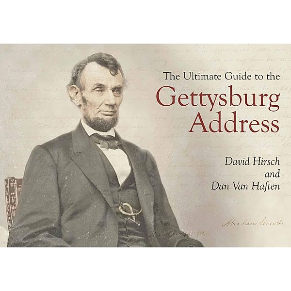 The Ultimate Guide to the Gettysburg Address, David Hirsch, Dan Van Haften