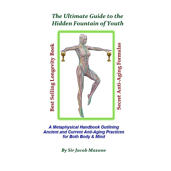 The Ultimate Guide to the Hidden Fountain of Youth (The Anti-Aging Series) / The Anti-Aging Series, Jacob Mazone
