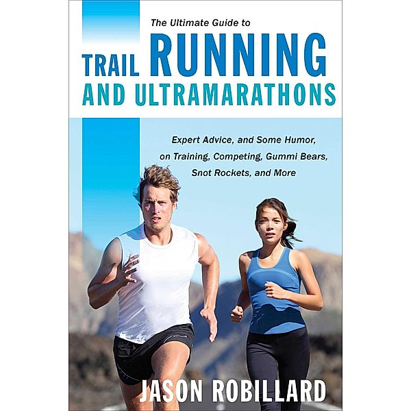 The Ultimate Guide to Trail Running and Ultramarathons / Ultimate Guides, Jason Robillard