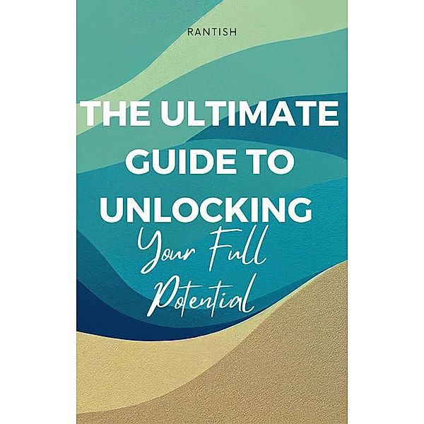The Ultimate Guide to Unlocking Your Full Potential, Rantish Vr