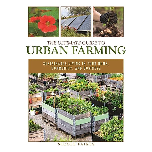 The Ultimate Guide to Urban Farming, Nicole Faires