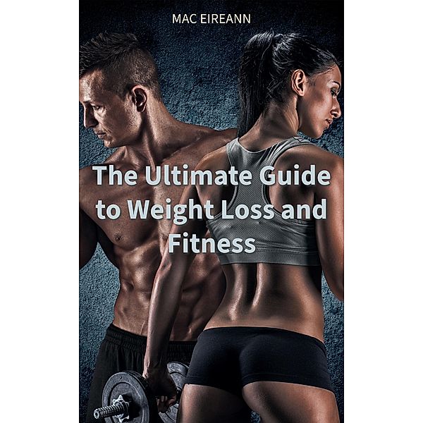 The Ultimate Guide to Weight Loss and Fitness, Mac Eireann
