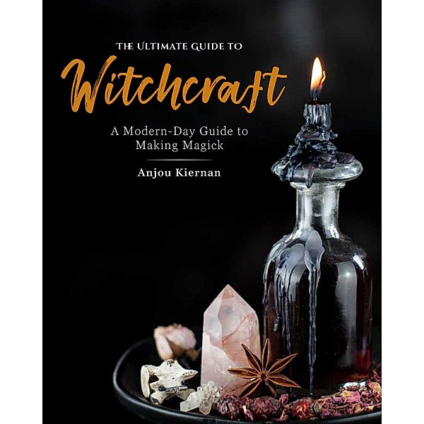The Ultimate Guide to Witchcraft / The Ultimate Guide to..., Anjou Kiernan