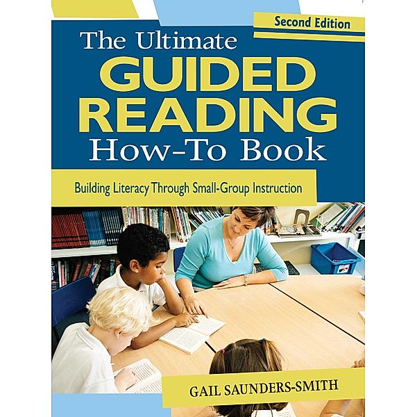 The Ultimate Guided Reading How-To Book, Gail Saunders-Smith
