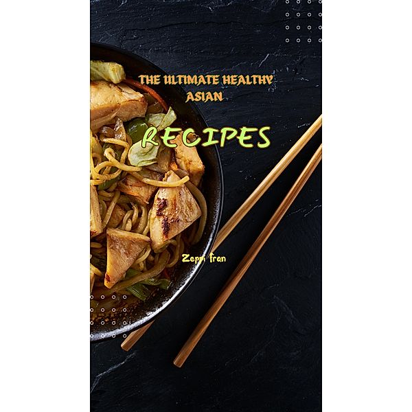 The Ultimate  Healthy Asian  Recipes, Zeppi Fran