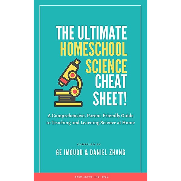 The Ultimate Homeschool Science Cheat Sheet: A Comprehensive, Parent-Friendly Guide to Teaching and Learning Science at Home, Ge Imoudu