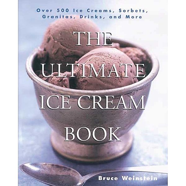 The Ultimate Ice Cream Book / Ultimate Cookbooks, Bruce Weinstein