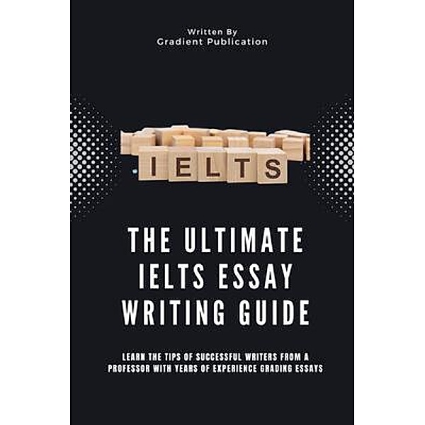 The Ultimate IELTS Essay Writing Guide, Gradient Publication