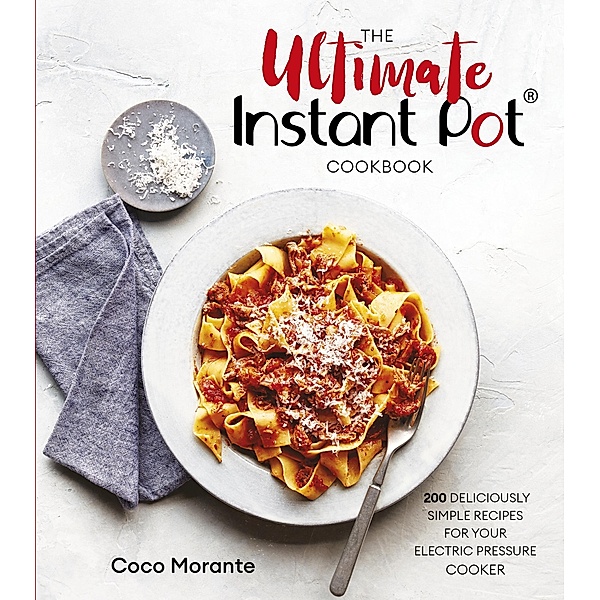 The Ultimate Instant Pot Cookbook, Coco Morante