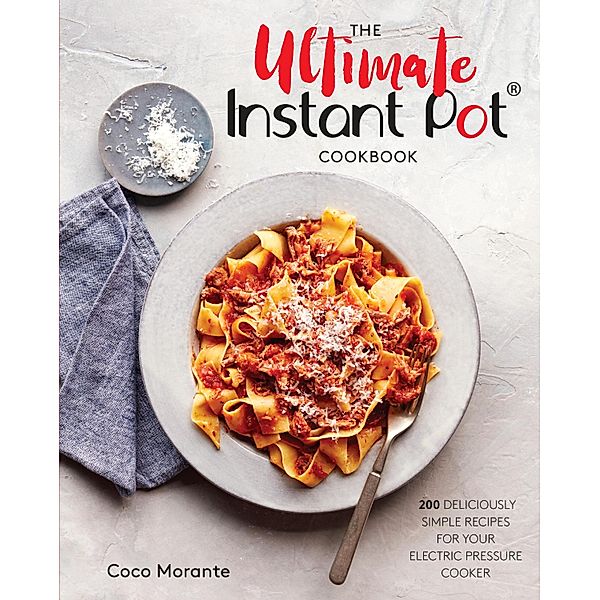 The Ultimate Instant Pot Cookbook, Coco Morante