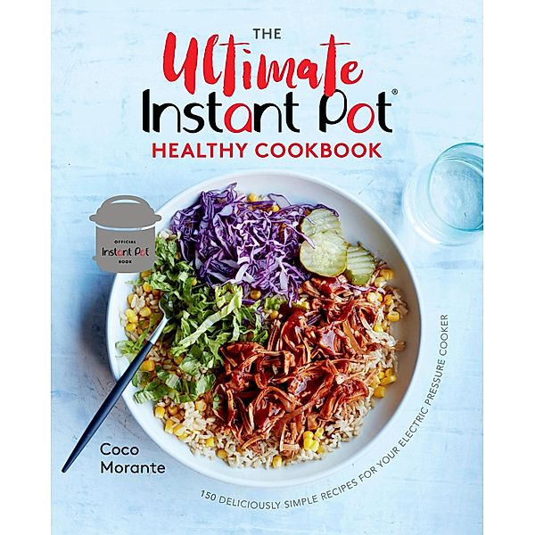 The Ultimate Instant Pot Healthy Cookbook, Coco Morante