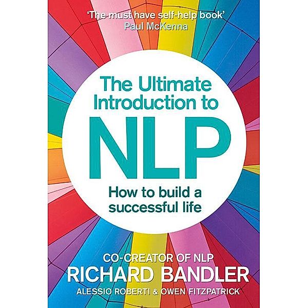 The Ultimate Introduction to NLP: How to build a successful life, Richard Bandler, Alessio Roberti, Owen Fitzpatrick