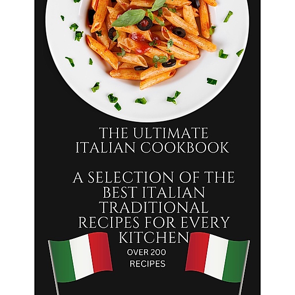 The Ultimate Italian Cookbook: A Selection of the Best Italian Traditional Recipes for Every Kitchen, People With Books