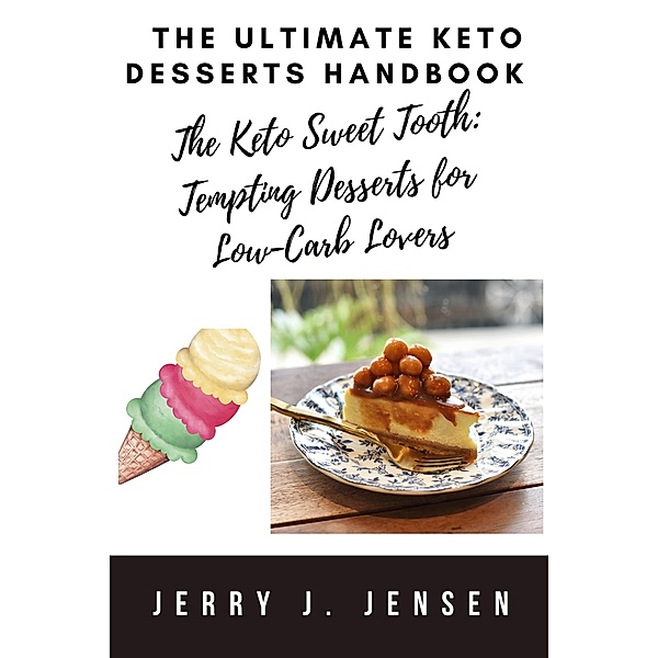 The Ultimate Keto Desserts Handbook (fitness, #7) / fitness, Jerry J. Jensen