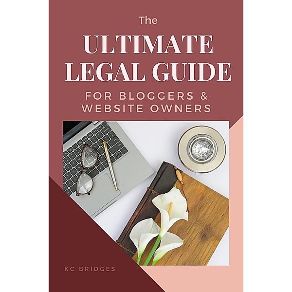 The Ultimate Legal Guide for Bloggers & Website Owners, Kc Bridges