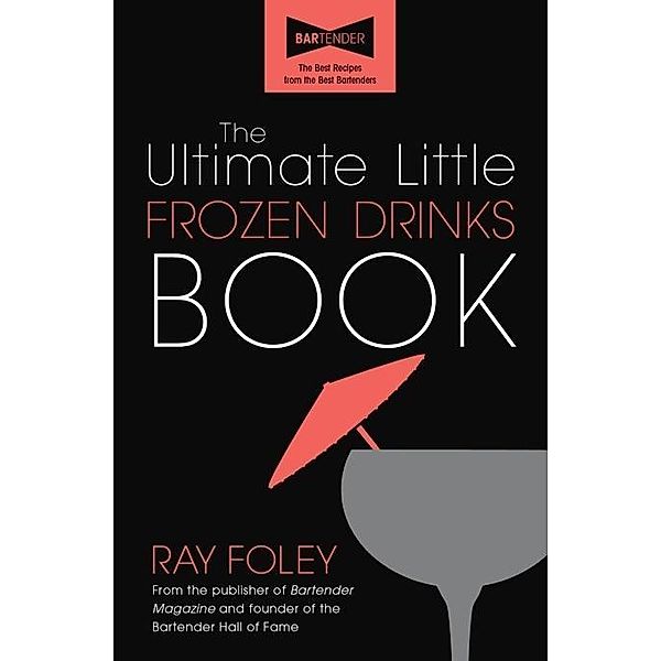 The Ultimate Little Frozen Drinks Book / Sourcebooks, Ray Foley