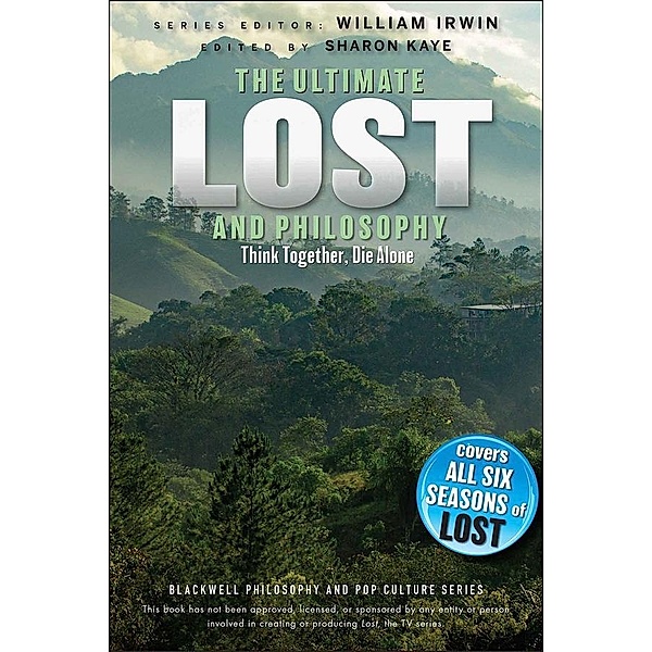 The Ultimate Lost and Philosophy / The Blackwell Philosophy and Pop Culture Series
