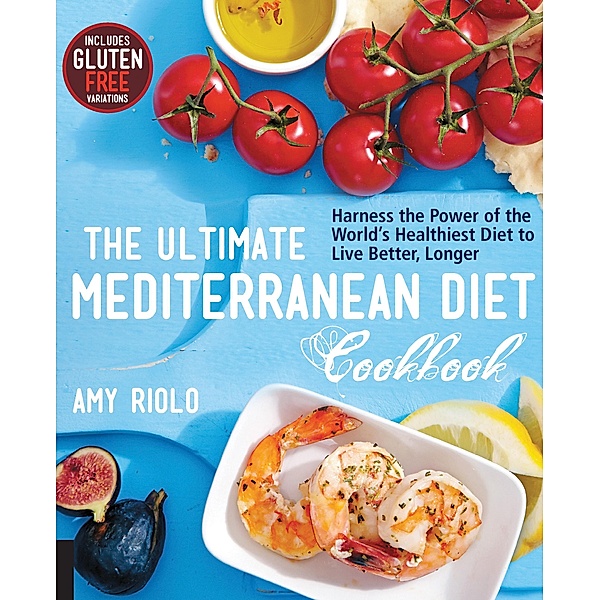 The Ultimate Mediterranean Diet Cookbook, Amy Riolo