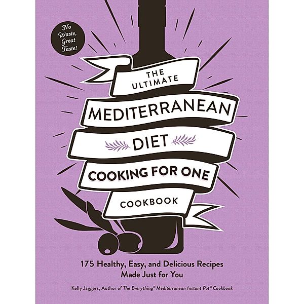 The Ultimate Mediterranean Diet Cooking for One Cookbook, Kelly Jaggers