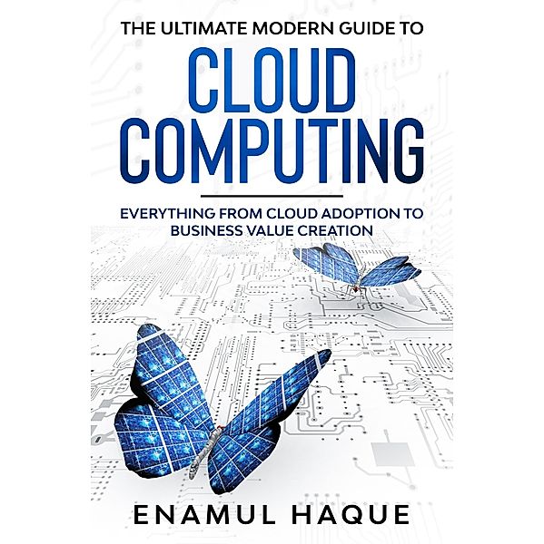 The Ultimate Modern Guide to Cloud Computing, Enamul Haque