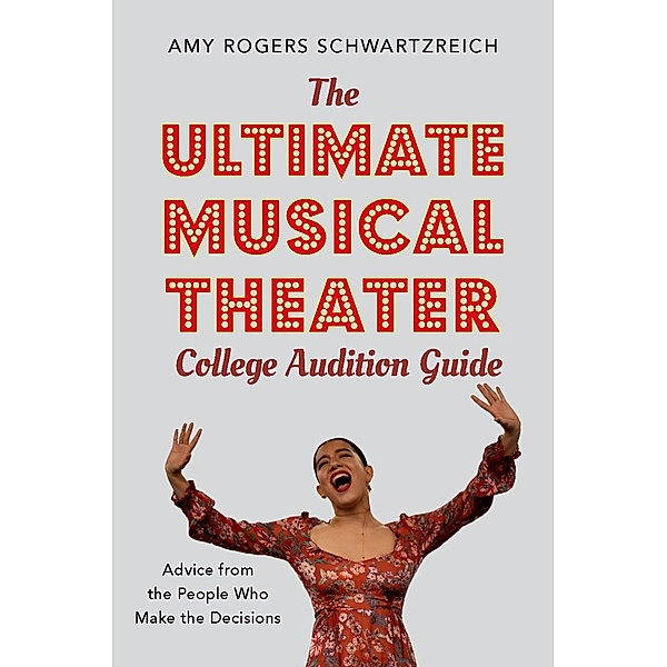 The Ultimate Musical Theater College Audition Guide, Amy Rogers Schwartzreich