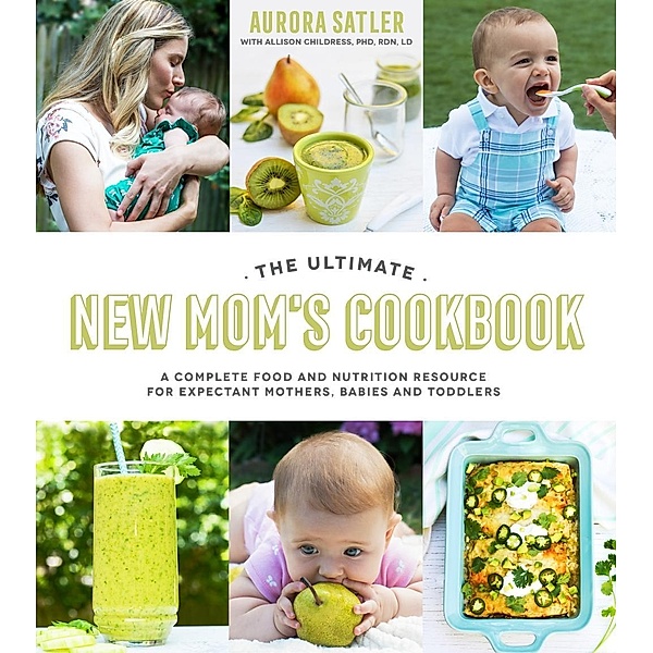 The Ultimate New Mom's Cookbook, Aurora Satler, Allison Childress