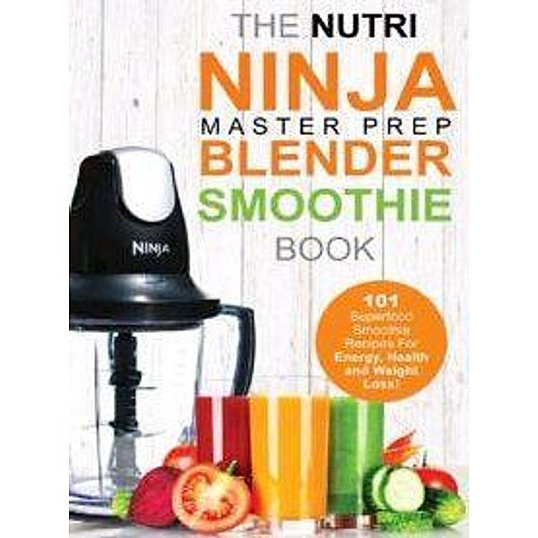 The ultimate Nutri Ninja Blender Smoothie book, Adam Hall