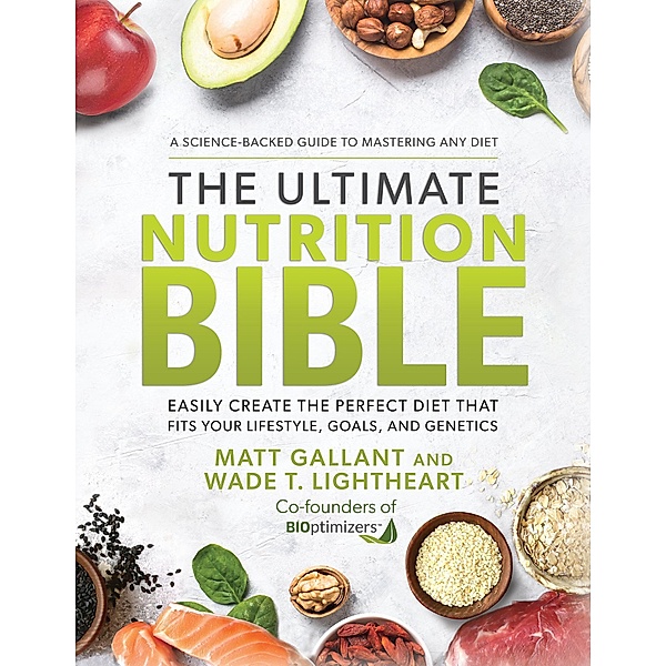 The Ultimate Nutrition Bible, Matt Gallant, Wade T. Lightheart