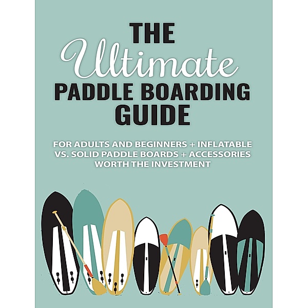 The Ultimate Paddle Boarding Guide, Michelle Clay