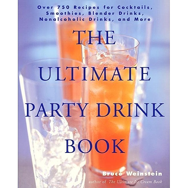 The Ultimate Party Drink Book / Ultimate Cookbooks, Bruce Weinstein