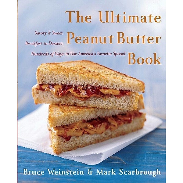 The Ultimate Peanut Butter Book / Ultimate Cookbooks, Bruce Weinstein, Mark Scarbrough