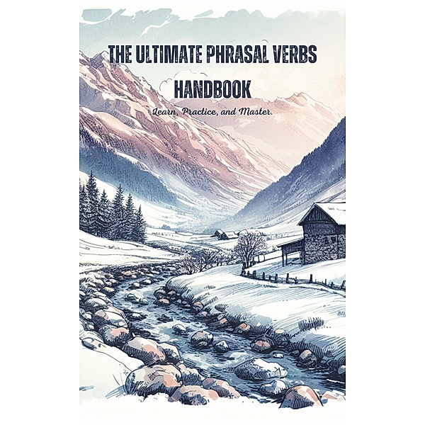 The Ultimate Phrasal Verbs Handbook: Learn, Practice, and Master, Saiful Alam