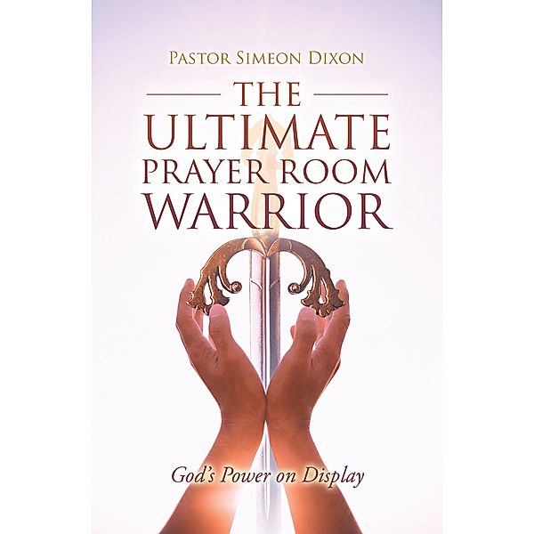 The Ultimate Prayer Room Warrior, Pastor Simeon Dixon