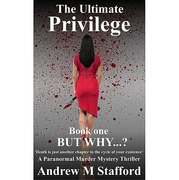 The Ultimate Privilege: Book One - BUT WHY...?, Andrew M Stafford