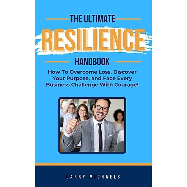 The Ultimate Resilience Handbook / The Ultimate Handbook Series Bd.1, Larry Michaels