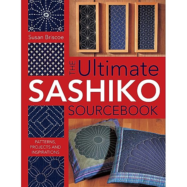The Ultimate Sashiko Sourcebook, Susan Briscoe