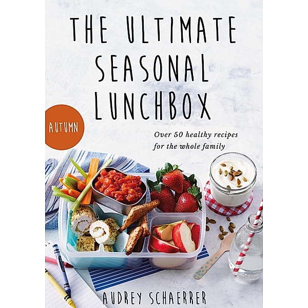 The Ultimate Seasonal Lunchbox, Audrey Schaerrer