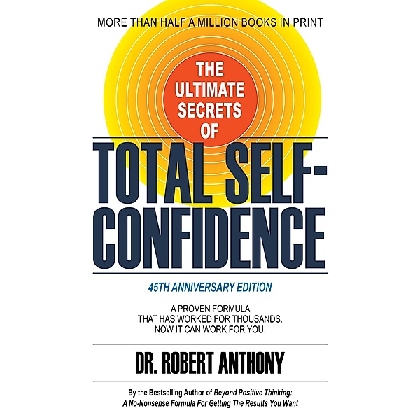 The Ultimate Secrets of Total Self-Confidence, Robert Anthony