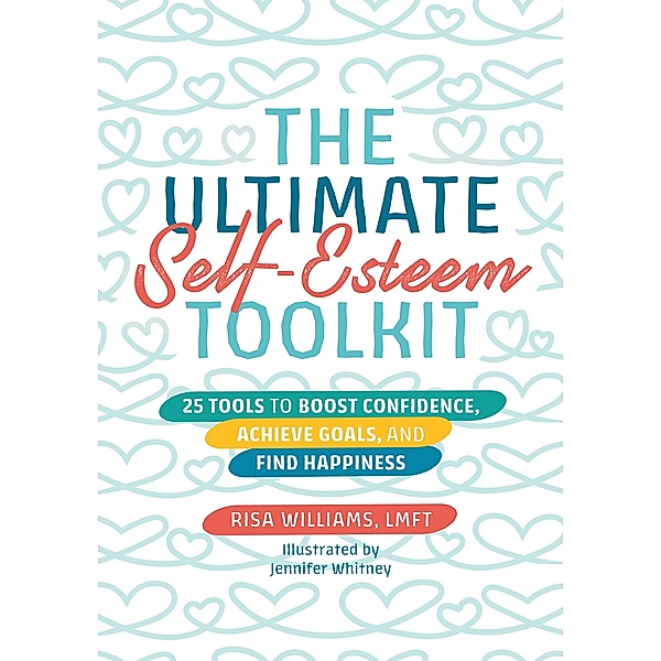 The Ultimate Self-Esteem Toolkit / Ultimate Toolkits for Psychological Wellbeing, Risa Williams