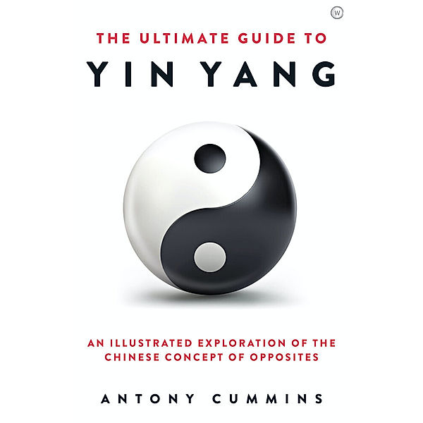 The Ultimate Series / The Ultimate Guide to Yin Yang, Antony Cummins