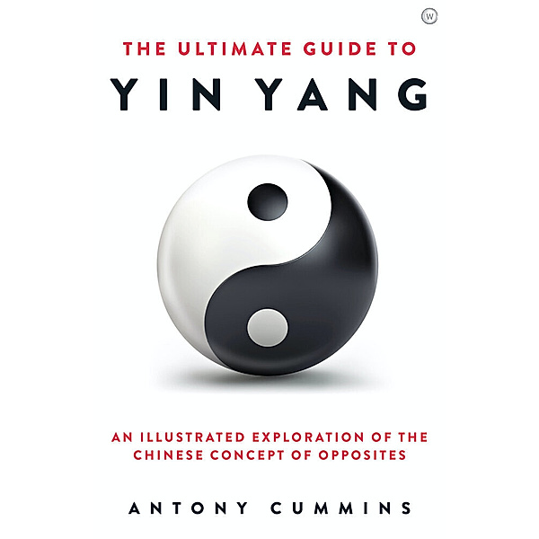 The Ultimate Series / The Ultimate Guide to Yin Yang, Antony Cummins