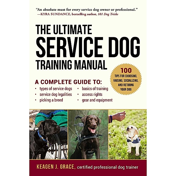 The Ultimate Service Dog Training Manual, Keagen J. Grace