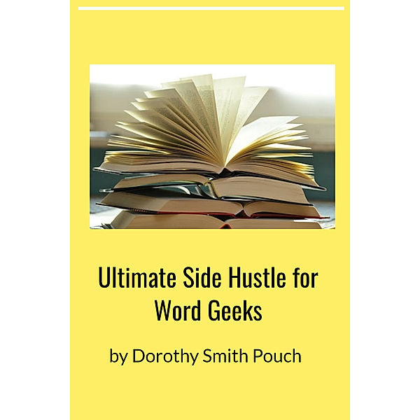 The Ultimate Side Hustle for Word Geeks, Dorothy Pouch