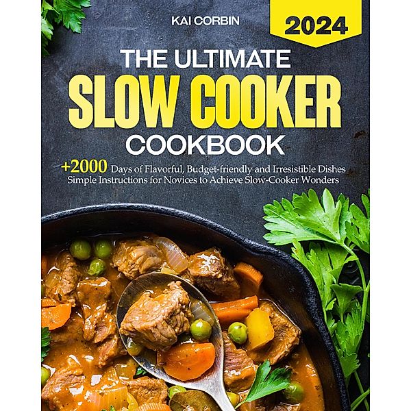 The Ultimate Slow Cooker Cookbook - 2024, Kai Corbin