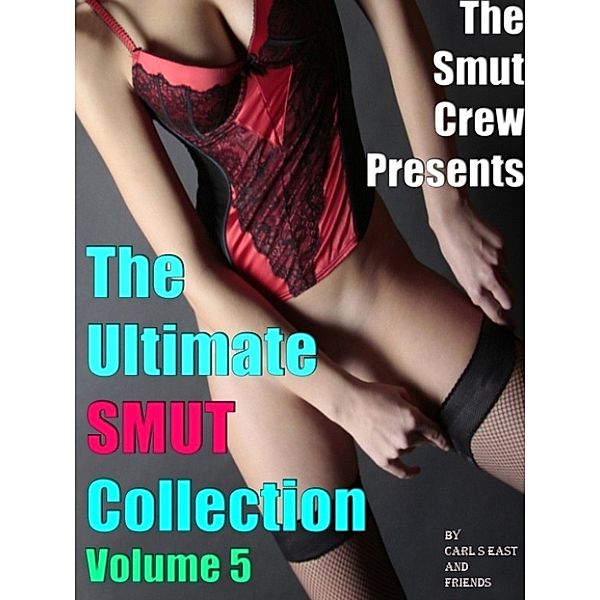 The Ultimate Smut Collection 5, Carl S East