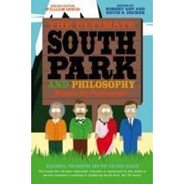 The Ultimate South Park and Philosophy / The Blackwell Philosophy and Pop Culture Series