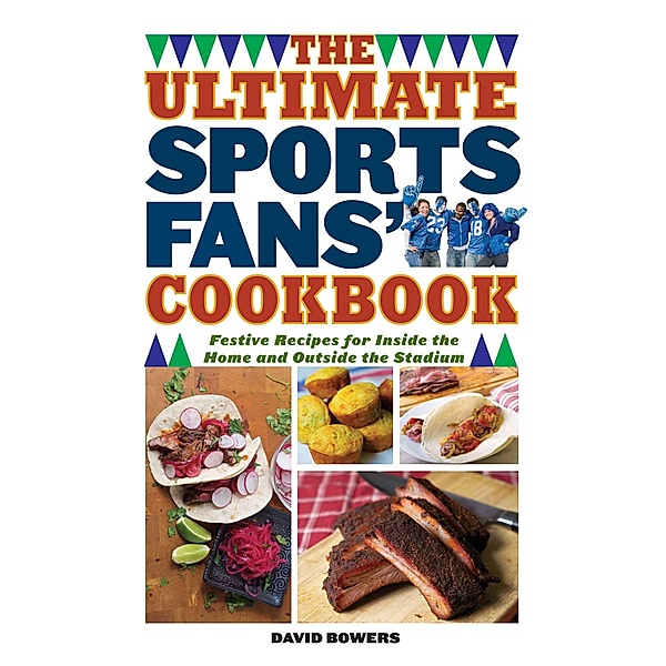 The Ultimate Sports Fans' Cookbook, David Bowers