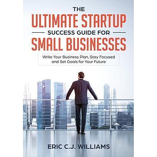 The Ultimate Startup Success Guide For Small Businesses / 5310 Publishing, Eric Williams