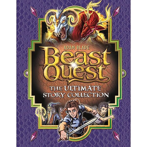 The Ultimate Story Collection / Beast Quest Bd.1, Adam Blade
