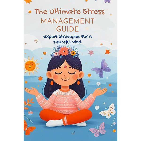 The Ultimate Stress Management Guide: Expert Strategies For A Peaceful Mind, Smith Charis